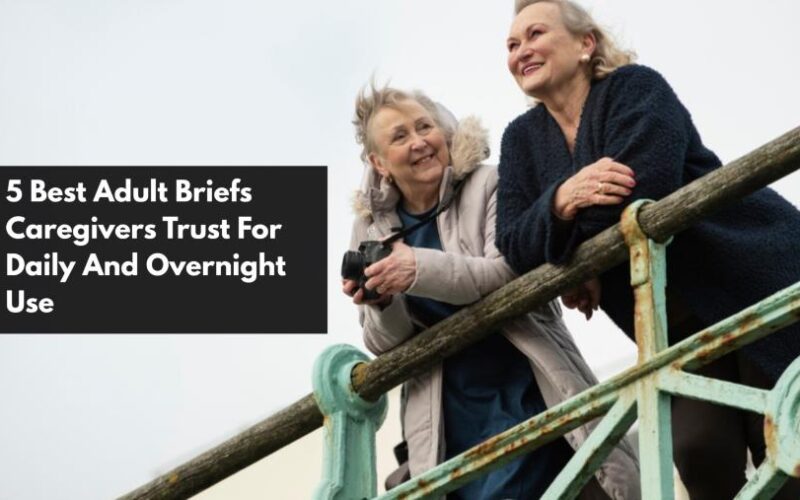 5 Best Adult Briefs Caregivers Trust For Daily And Overnight Use 1