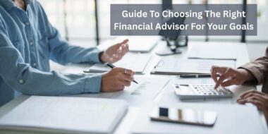 Guide To Choosing The Right Financial Advisor For Your Goals 1