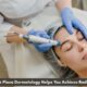 How Park Plaza Dermatology Helps You Achieve Radiant Skin
